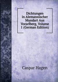 Dichtungen in Alemannischer Mundart Aus Vorarlberg, Volume 1 (German Edition)