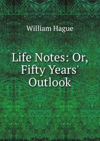 Life Notes: Or, Fifty Years' Outlook