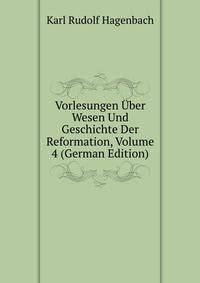 Vorlesungen Uber Wesen Und Geschichte Der Reformation, Volume 4 (German Edition)