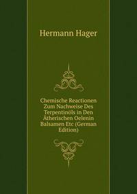 Chemische Reactionen Zum Nachweise Des Terpentinols in Den Atherischen Oelenin Balsamen Etc (German Edition)