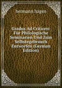 Gradus Ad Criticen: Fur Philologische Seminarien Und Zum Selbstegebrauch Entworfen (German Edition)