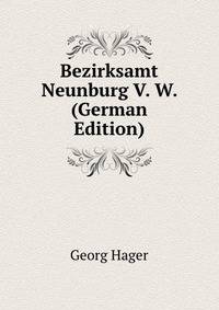 Bezirksamt Neunburg V. W. (German Edition)