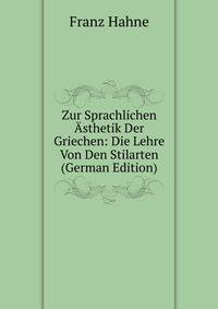 Zur Sprachlichen Asthetik Der Griechen: Die Lehre Von Den Stilarten (German Edition)