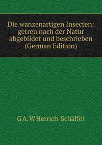 Die wanzenartigen Insecten: getreu nach der Natur abgebildet und beschrieben (German Edition)