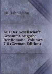 Aus Der Gesellschaft: Gesammt-Ausgabe Der Romane, Volumes 7-8 (German Edition)
