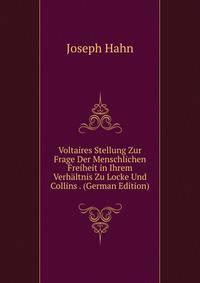 Voltaires Stellung Zur Frage Der Menschlichen Freiheit in Ihrem Verhaltnis Zu Locke Und Collins . (German Edition)