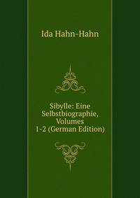 Sibylle: Eine Selbstbiographie, Volumes 1-2 (German Edition)