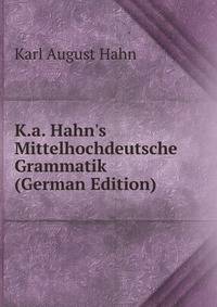 K.a. Hahn's Mittelhochdeutsche Grammatik (German Edition)