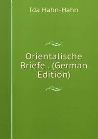 Orientalische Briefe . (German Edition)