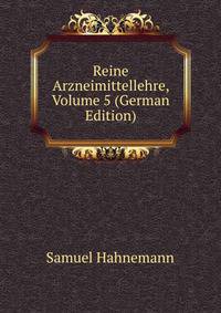 Reine Arzneimittellehre, Volume 5 (German Edition)