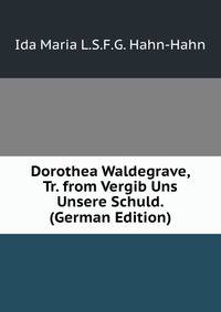 Dorothea Waldegrave, Tr. from Vergib Uns Unsere Schuld. (German Edition)