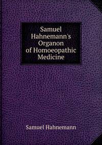 Samuel Hahnemann's Organon of Homoeopathic Medicine