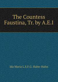 The Countess Faustina, Tr. by A.E.I.
