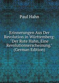 Erinnerungen Aus Der Revolution in W?rttemberg: "Der Rote Hahn, Eine Revolutionserscheinung." (German Edition)