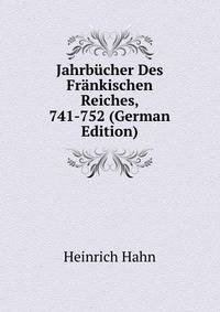 Jahrbucher Des Frankischen Reiches, 741-752 (German Edition)