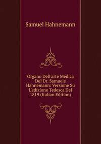 Organo Dell'arte Medica Del Dr. Samuele Hahnemann: Versione Su L'edizione Tedesca Del 1819 (Italian Edition)