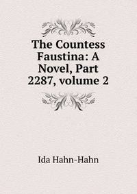 The Countess Faustina: A Novel, Part 2287, volume 2