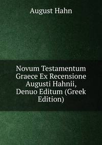 Novum Testamentum Graece Ex Recensione Augusti Hahnii, Denuo Editum (Greek Edition)
