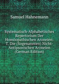 Systematisch-Alphabetisches Repertorium Der Homoopathischen Arzneien: T. Die (Sogenannten) Nicht-Antipsorischen Arzneien (German Edition)