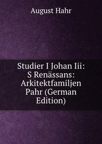 Studier I Johan Iii: S Renassans: Arkitektfamiljen Pahr (German Edition)