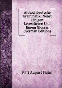 Althochdeutsche Grammatik: Nebst Einigen Lesestucken Und Einem Glossar (German Edition)