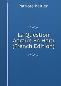 La Question Agraire En Haiti (French Edition)