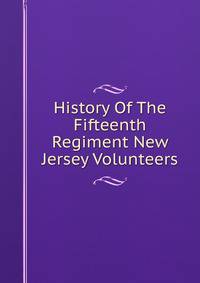 History Of The Fifteenth Regiment New Jersey Volunteers