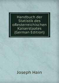 Handbuch der Statistik des oResterreichischen Kaiserstaates (German Edition)