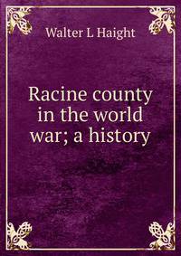Racine county in the world war; a history