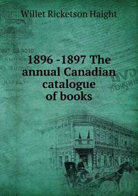 1896 -1897 The annual Canadian catalogue of books