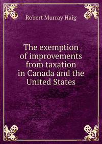 The exemption of improvements from taxation in Canada and the United States
