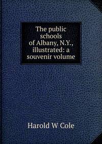 The public schools of Albany, N.Y., illustrated: a souvenir volume