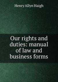 Our rights and duties: manual of law and business forms