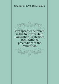 Two speeches delivered in the New York State Convention, September, 1824: with the proceedings of the convention