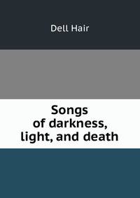 Songs of darkness, light, and death