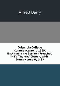 Columbia College Commencement, 1889: Baccalaureate Sermon Preached in St. Thomas' Church, Whit-Sunday, June 9, 1889