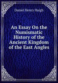 An Essay On the Numismatic History of the Ancient Kingdom of the East Angles