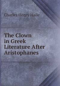 The Clown in Greek Literature After Aristophanes .