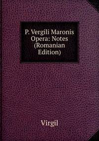 P. Vergili Maronis Opera: Notes (Romanian Edition)