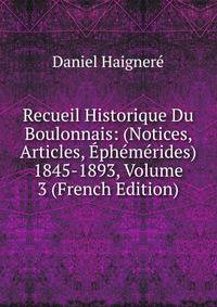 Recueil Historique Du Boulonnais: (Notices, Articles, Ephemerides) 1845-1893, Volume 3 (French Edition)