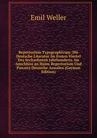 Repertorium Typographicum: Die Deutsche Literatur Im Ersten Viertel Des Sechzehnten Jahrhunderts. Im Anschluss an Hains Repertorium Und Panzers Deutsche Annalen (German Edition)