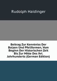 Beitrag Zur Kenntniss Der Bolzen Und Pfeilformen, Vom Beginn Der Historischen Zeit Bis Zur Mitte Des Xvi. Jahrhunderts (German Edition)