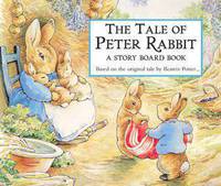 The Tale of Peter Rabbit. A Story board book. Based jn the original tale by Beatrix Potter