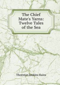 The Chief Mate's Yarns: Twelve Tales of the Sea