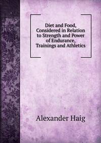 Diet and Food, Considered in Relation to Strength and Power of Endurance, Trainings and Athletics
