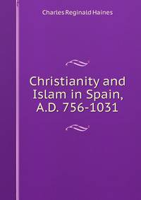 Christianity and Islam in Spain, A.D. 756-1031