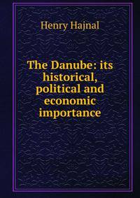 The Danube: its historical, political and economic importance