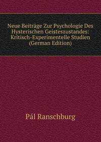Neue Beitrage Zur Psychologie Des Hysterischen Geisteszustandes: Kritisch-Experimentelle Studien (German Edition)