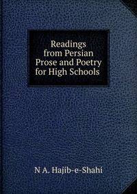 Readings from Persian Prose and Poetry for High Schools .