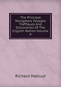 The Principal Navigators Voyages Traffiques And Discoveries Of The English Nation Volume X